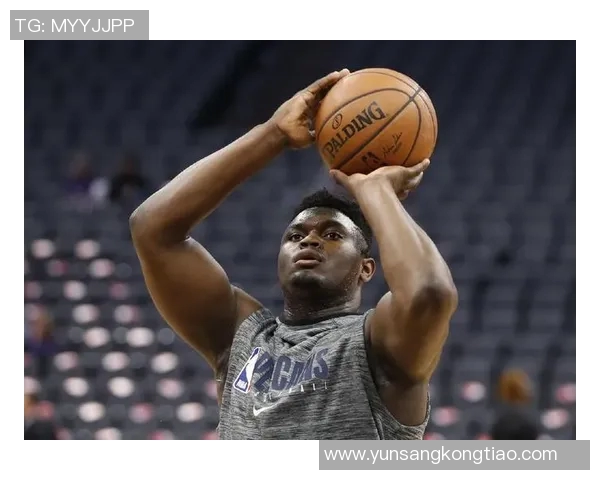 锡安体重问题持续发酵鹈鹕队聘专人全天候监督饮食管理